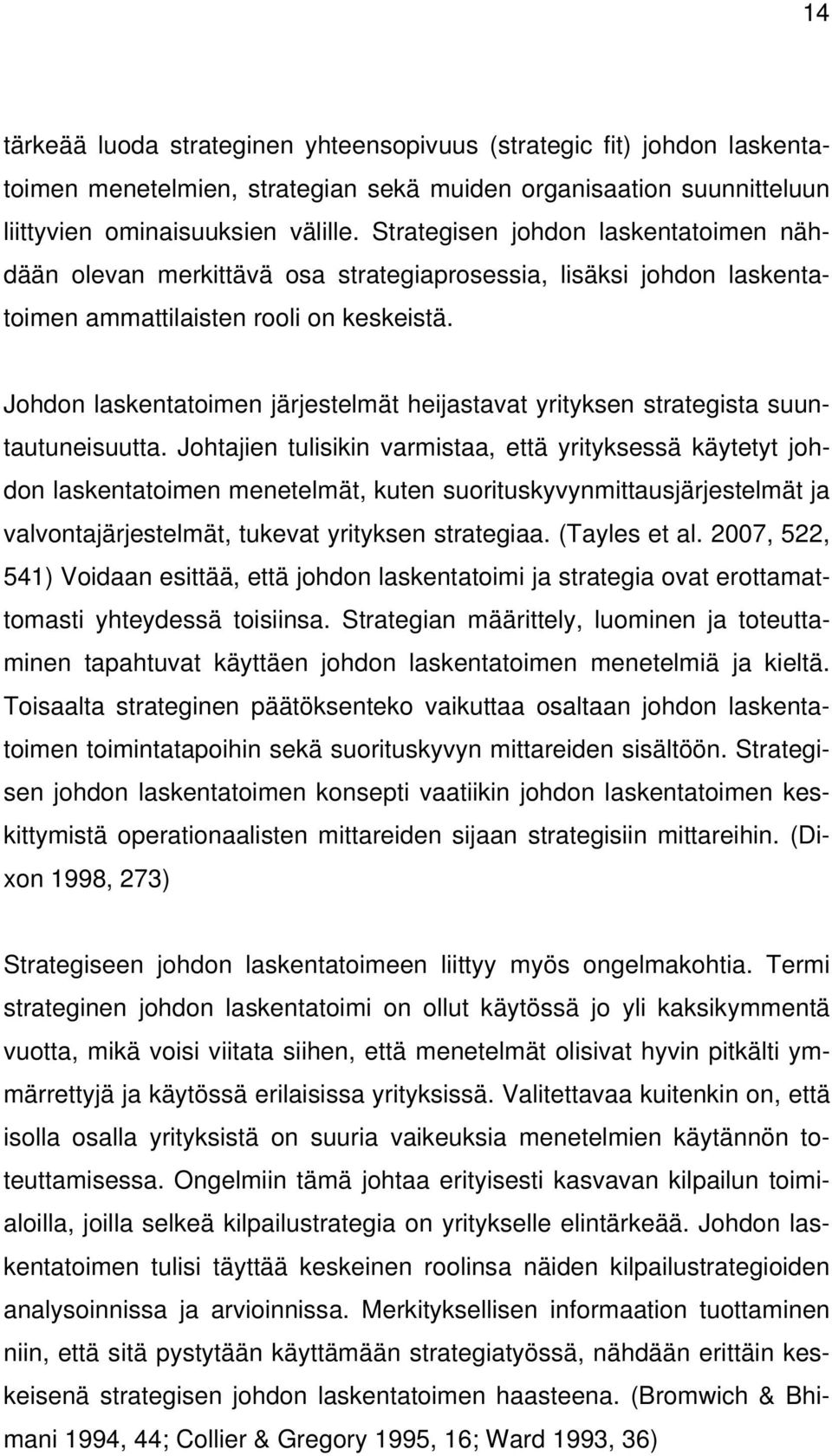 Johdon laskentatoimen järjestelmät heijastavat yrityksen strategista suuntautuneisuutta.