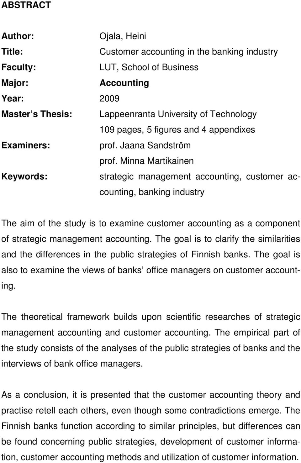 Minna Martikainen Keywords: strategic management accounting, customer accounting, banking industry The aim of the study is to examine customer accounting as a component of strategic management