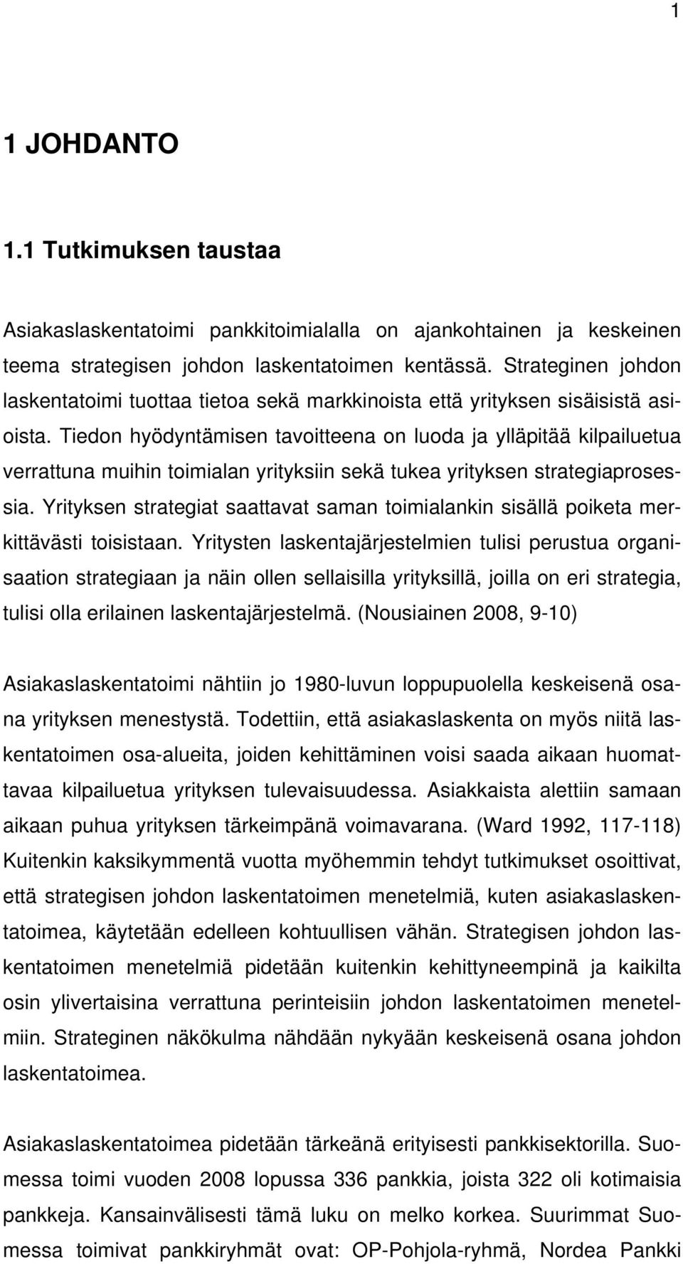 Tiedon hyödyntämisen tavoitteena on luoda ja ylläpitää kilpailuetua verrattuna muihin toimialan yrityksiin sekä tukea yrityksen strategiaprosessia.