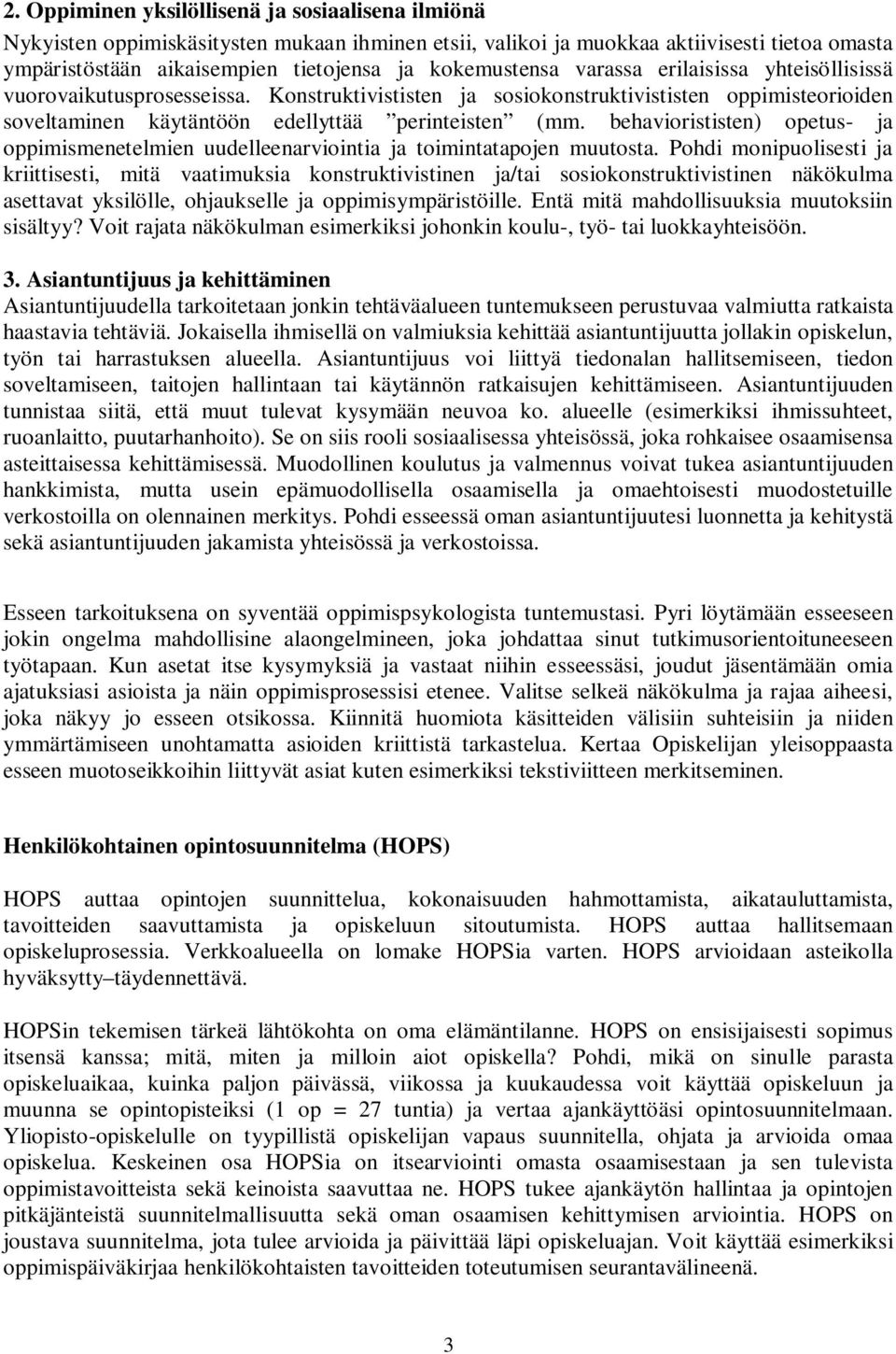 behaviorististen) opetus- ja oppimismenetelmien uudelleenarviointia ja toimintatapojen muutosta.