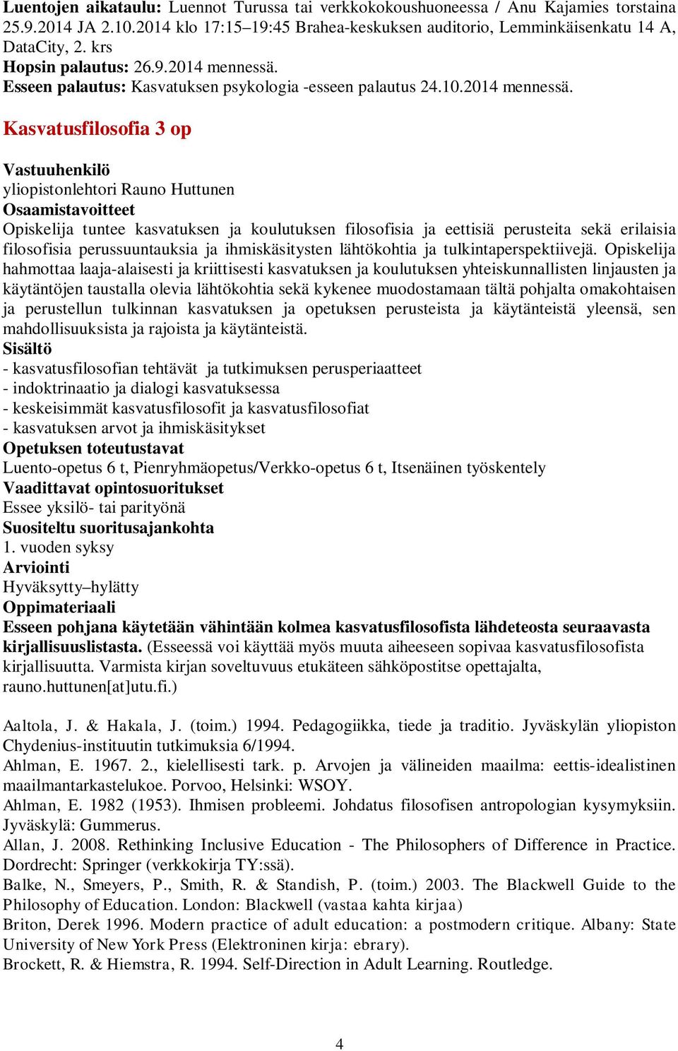 Esseen palautus: Kasvatuksen psykologia -esseen palautus 24.10.2014 mennessä.