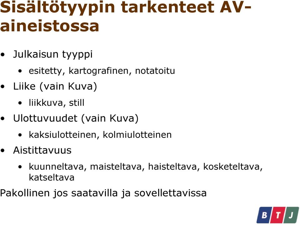 (vain Kuva) kaksiulotteinen, kolmiulotteinen Aistittavuus kuunneltava,