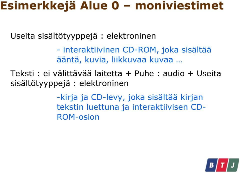 välittävää laitetta + Puhe : audio + Useita sisältötyyppejä : elektroninen