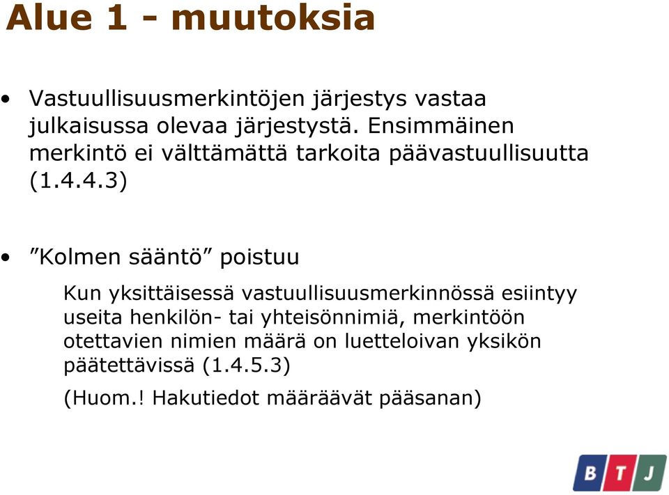 4.3) Kolmen sääntö poistuu Kun yksittäisessä vastuullisuusmerkinnössä esiintyy useita henkilön- tai