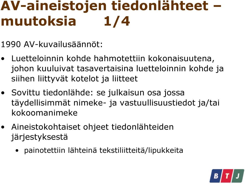 liitteet Sovittu tiedonlähde: se julkaisun osa jossa täydellisimmät nimeke- ja vastuullisuustiedot ja/tai