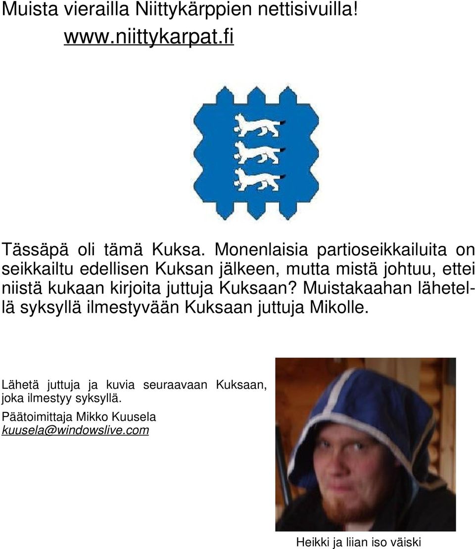 kirjoita juttuja Kuksaan? Muistakaahan lähetellä syksyllä ilmestyvään Kuksaan juttuja Mikolle.