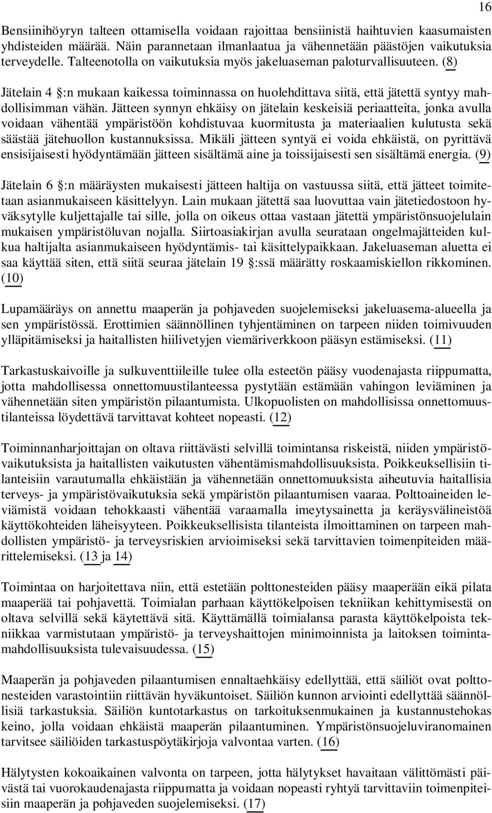 Jätteen synnyn ehkäisy on jätelain keskeisiä periaatteita, jonka avulla voidaan vähentää ympäristöön kohdistuvaa kuormitusta ja materiaalien kulutusta sekä säästää jätehuollon kustannuksissa.