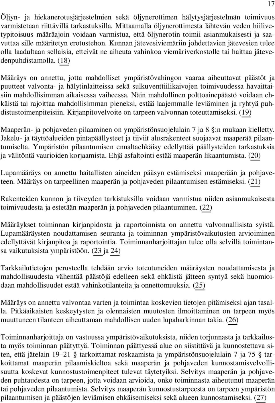 Kunnan jätevesiviemäriin johdettavien jätevesien tulee olla laadultaan sellaisia, etteivät ne aiheuta vahinkoa viemäriverkostolle tai haittaa jätevedenpuhdistamolla.