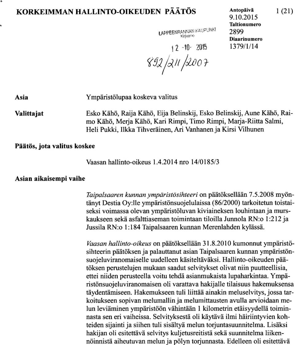 Rimpi, Marja-Riitta Salmi, Heli Pukki, Ilkka Tihveräinen, Ari Vanhanen j a Kirsi Vilhunen Päätös, jota valitus koskee Vaasan hallinto-oikeus 1.4.