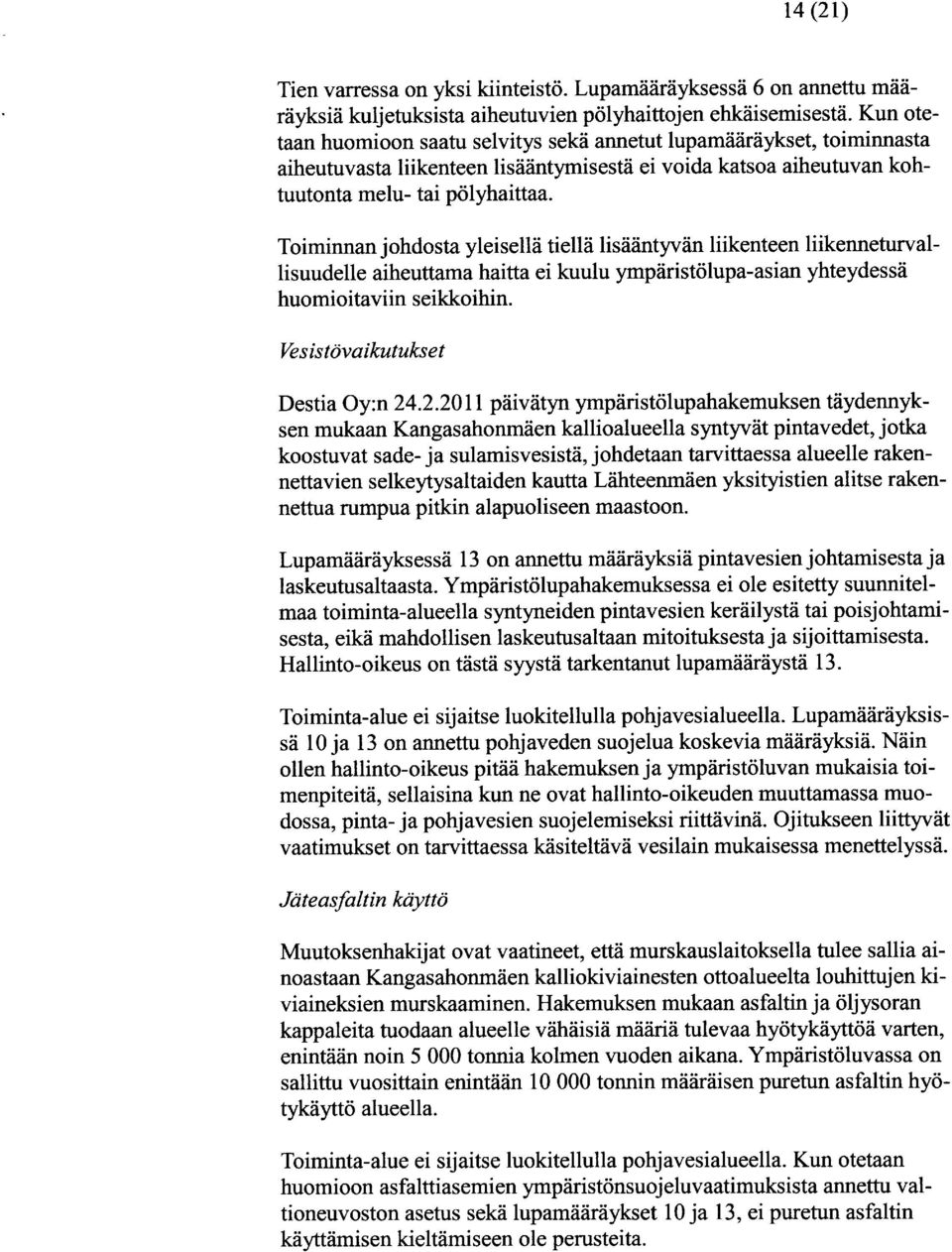 Toiminnan johdosta yleisellä tiellä lisääntyvän liikenteen liikenneturvallisuudelle aiheuttama haitta ei kuulu ympäristölupa-asian yhteydessä huomioitaviin seikkoihin.