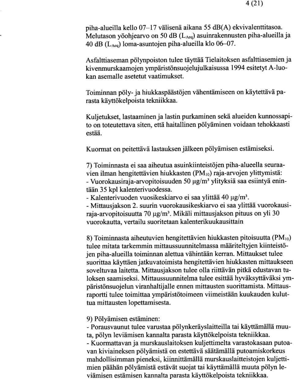 Asfalttiaseman pölynpoiston tulee täyttää Tielaitoksen asfalttiasemien ja kivenmurskaamojen ympäristönsuojelujulkaisussa 1994 esitetyt A-luokan asemalle asetetut vaatimukset.