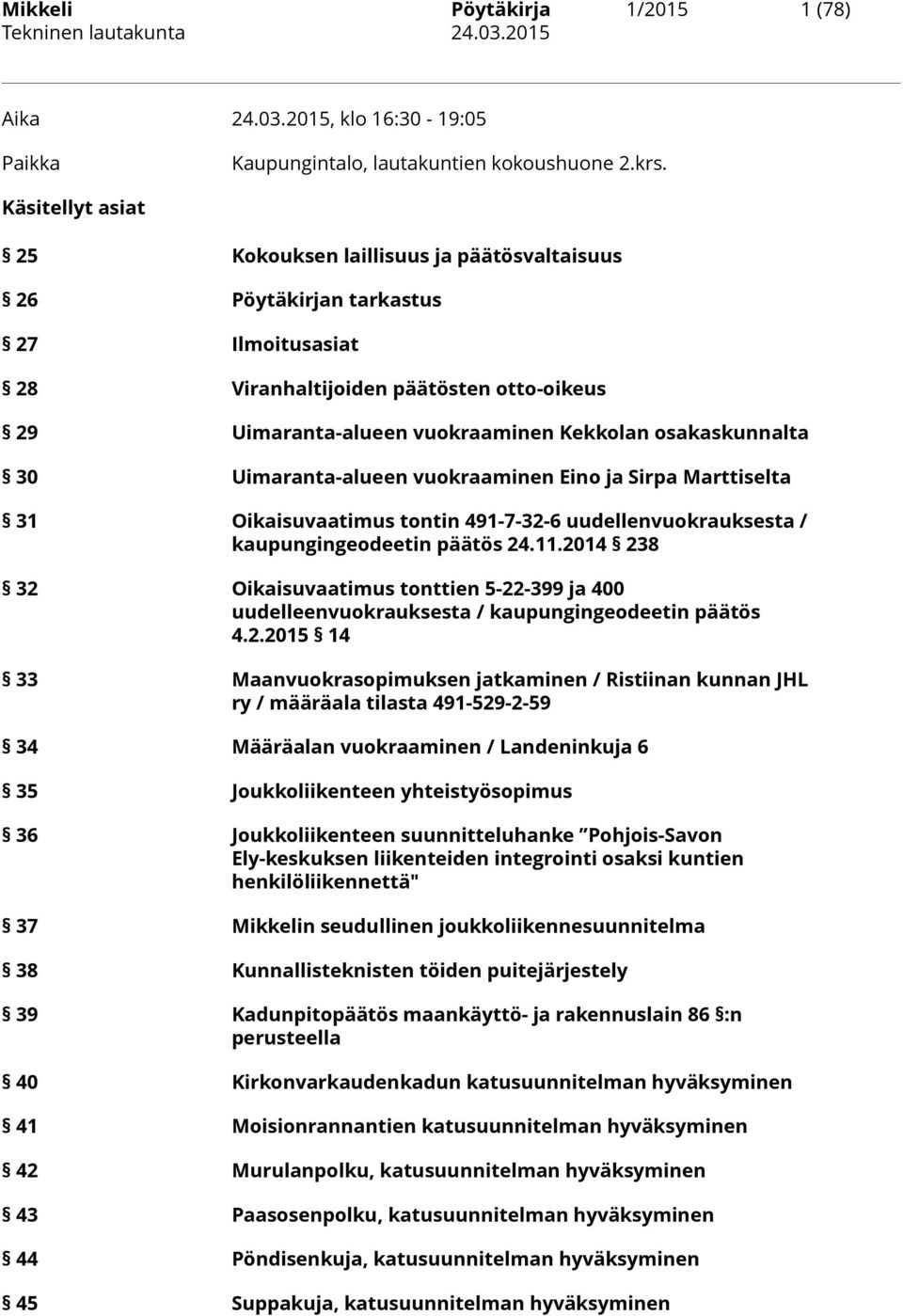 osakaskunnalta 30 Uimaranta-alueen vuokraaminen Eino ja Sirpa Marttiselta 31 Oikaisuvaatimus tontin 491-7-32-6 uudellenvuokrauksesta / kaupungingeodeetin päätös 24.11.