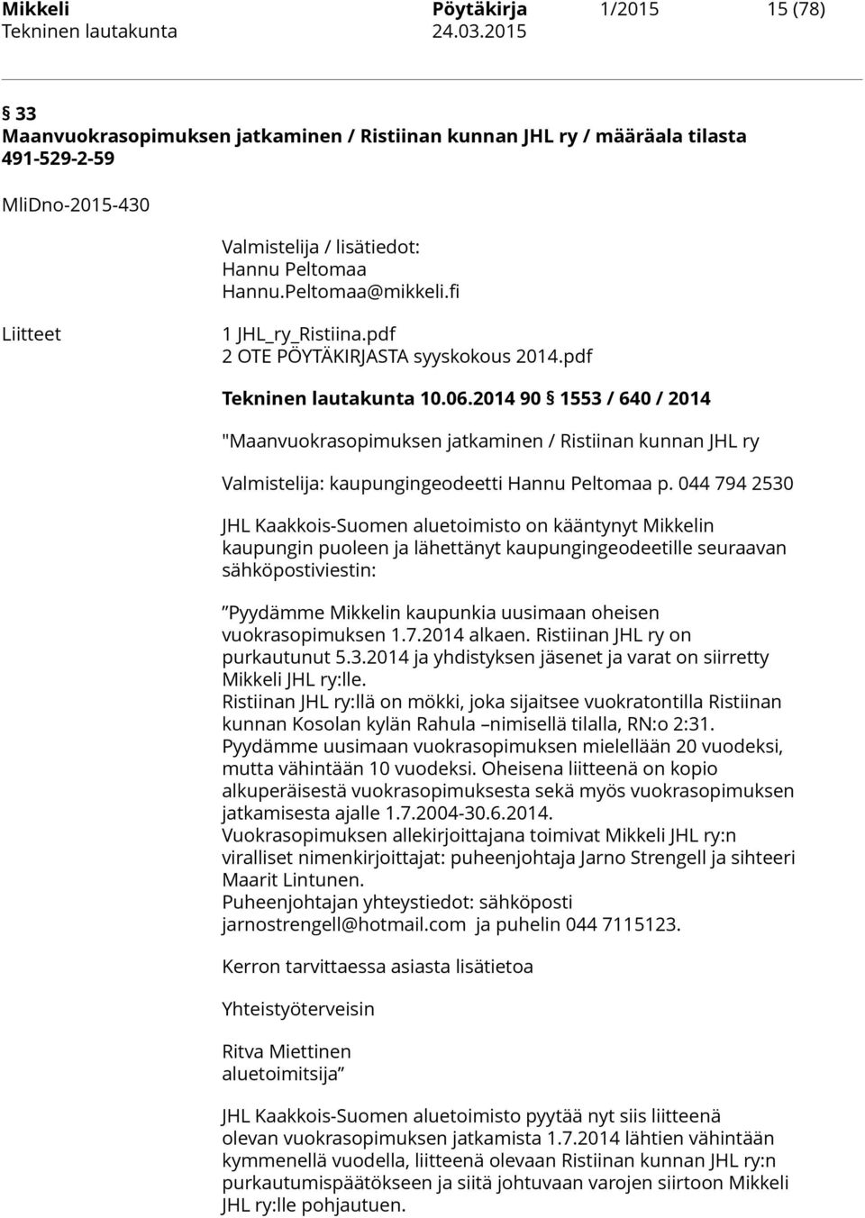 2014 90 1553 / 640 / 2014 "Maanvuokrasopimuksen jatkaminen / Ristiinan kunnan JHL ry Valmistelija: kaupungingeodeetti Hannu Peltomaa p.
