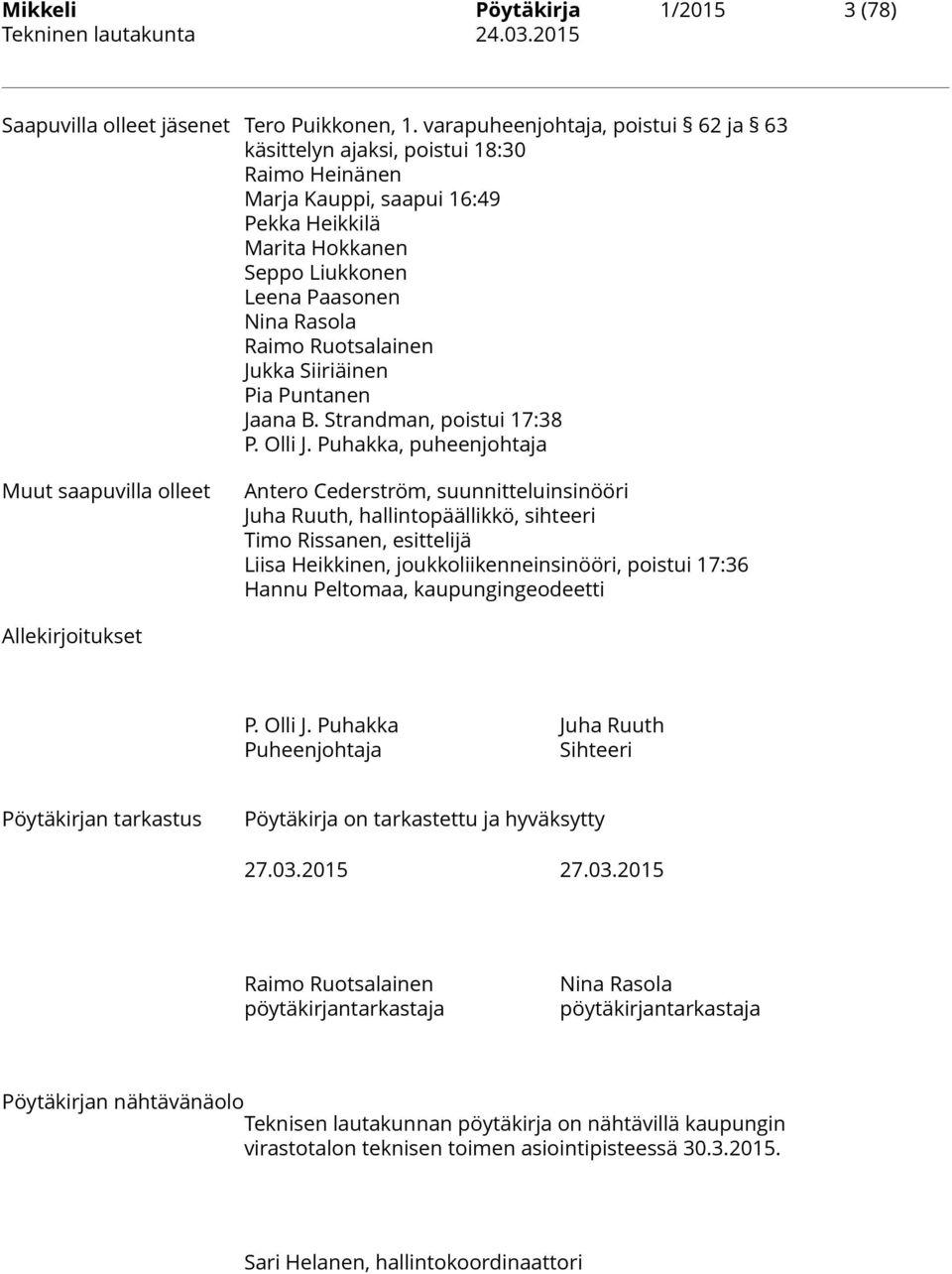 Ruotsalainen Jukka Siiriäinen Pia Puntanen Jaana B. Strandman, poistui 17:38 P. Olli J.