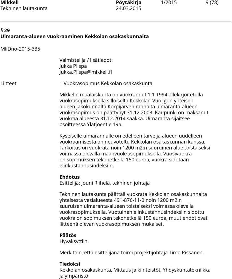 12.2003. Kaupunki on maksanut vuokraa alueesta 31.12.2014 saakka. Uimaranta sijaitsee osoitteessa Ylätjoentie 19a.