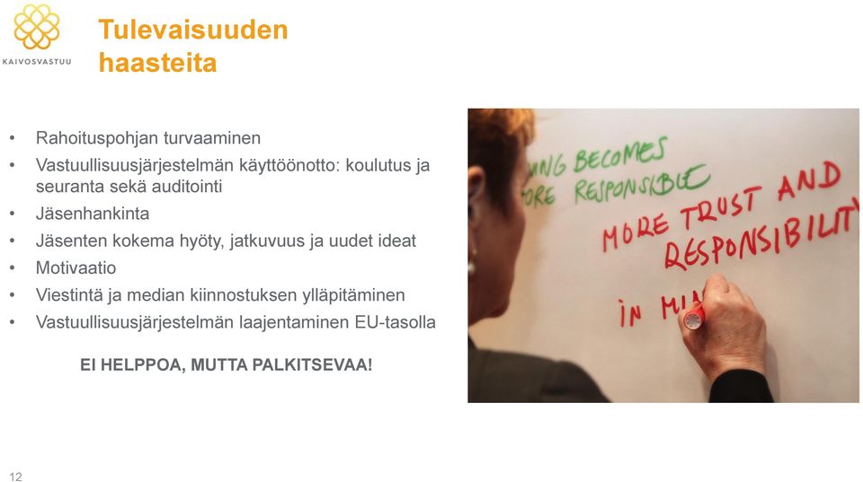 hyöty, jatkuvuus ja uudet ideat Motivaatio Viestintä ja median kiinnostuksen