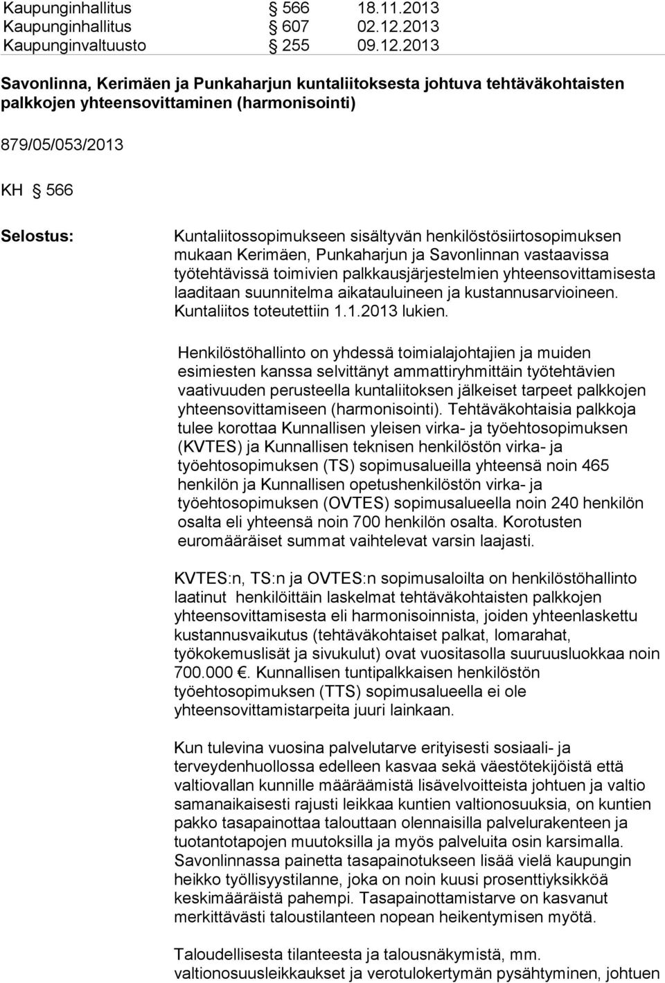 2013 Savonlinna, Kerimäen ja Punkaharjun kuntaliitoksesta johtuva tehtäväkohtaisten palkkojen yhteensovittaminen (harmonisointi) 879/05/053/2013 KH 566 Selostus: Kuntaliitossopimukseen sisältyvän