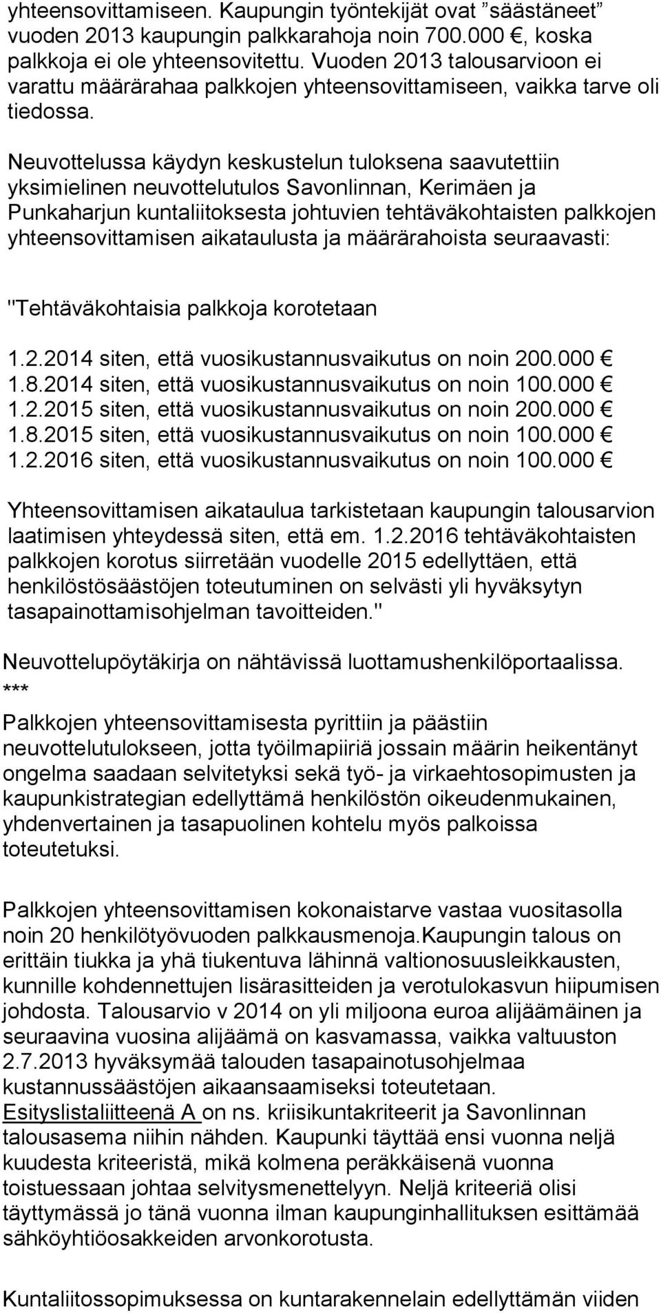 Neuvottelussa käydyn keskustelun tuloksena saavutettiin yksimielinen neuvottelutulos Savonlinnan, Kerimäen ja Punkaharjun kuntaliitoksesta johtuvien tehtäväkohtaisten palkkojen yhteensovittamisen