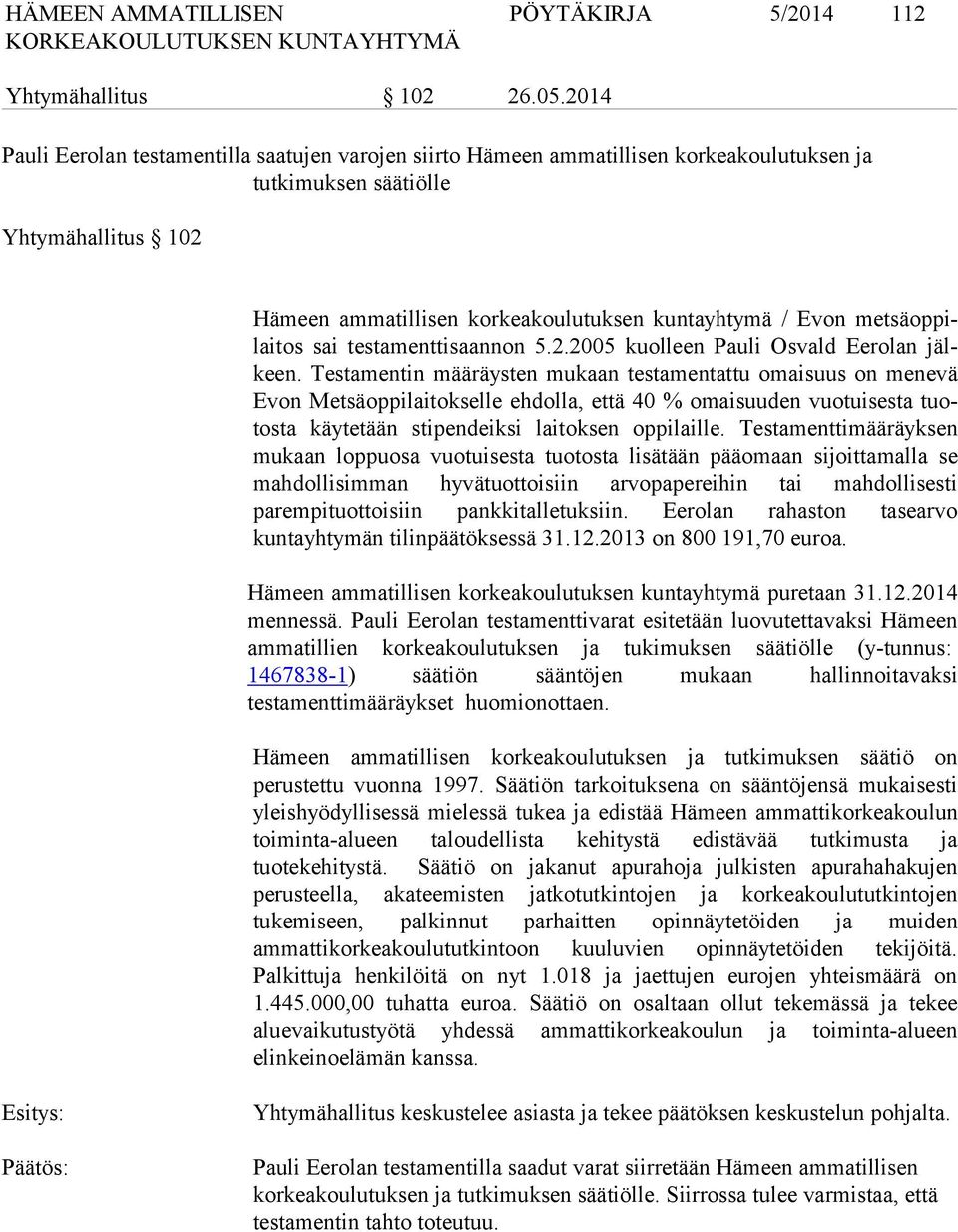 metsäoppilaitos sai testamenttisaannon 5.2.2005 kuolleen Pauli Osvald Ee rolan jälkeen.