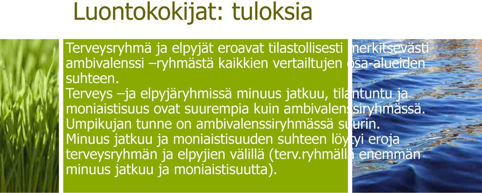 Terveys ja elpyjäryhmissä minuus jatkuu, tilantuntu ja moniaistisuus ovat suurempia kuin ambivalenssiryhmässä.