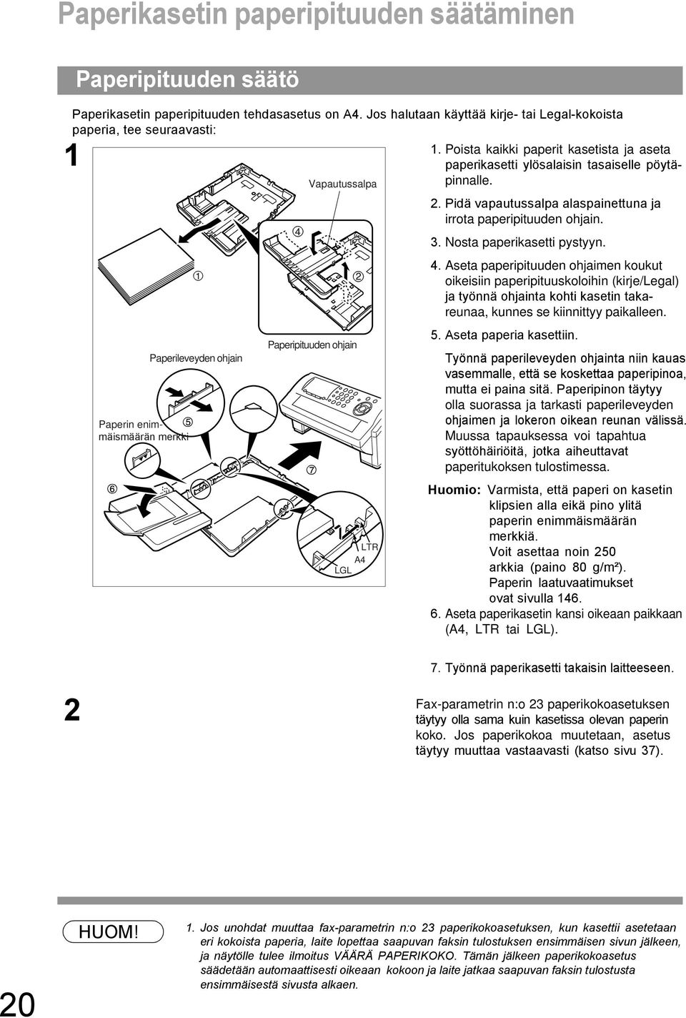 Paperin enimmäismäärän merkki Paperileveyden ohjain Paperipituuden ohjain LTR A LGL. Nosta paperikasetti pystyyn.