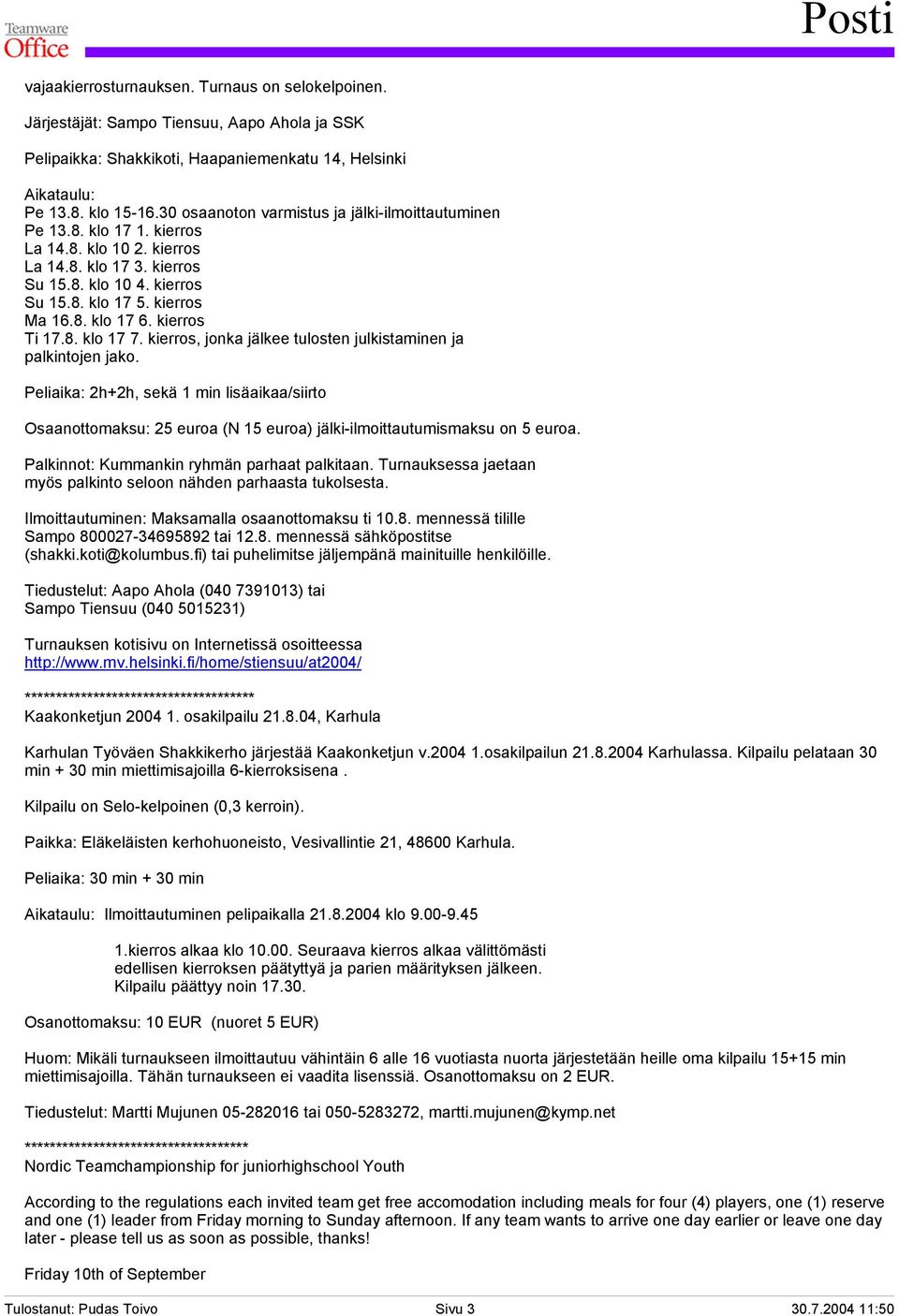 kierros Ti 17.8. klo 17 7. kierros, jonka jälkee tulosten julkistaminen ja palkintojen jako.