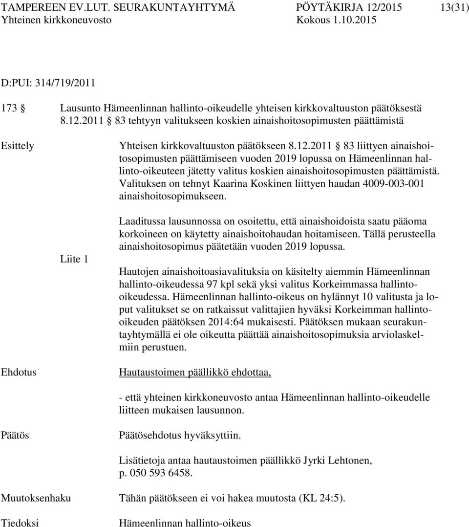 Valituksen on tehnyt Kaarina Koskinen liittyen haudan 4009-003-001 ainaishoitosopimukseen.