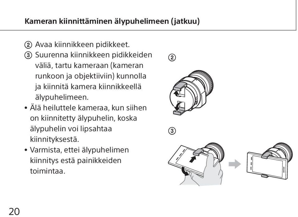 ja kiinnitä kamera kiinnikkeellä älypuhelimeen.