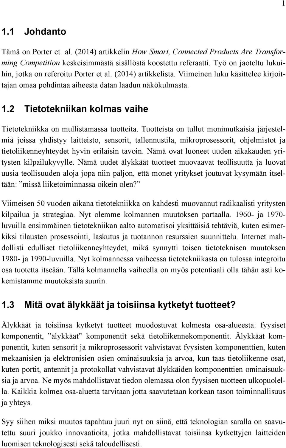 2 Tietotekniikan kolmas vaihe Tietotekniikka on mullistamassa tuotteita.