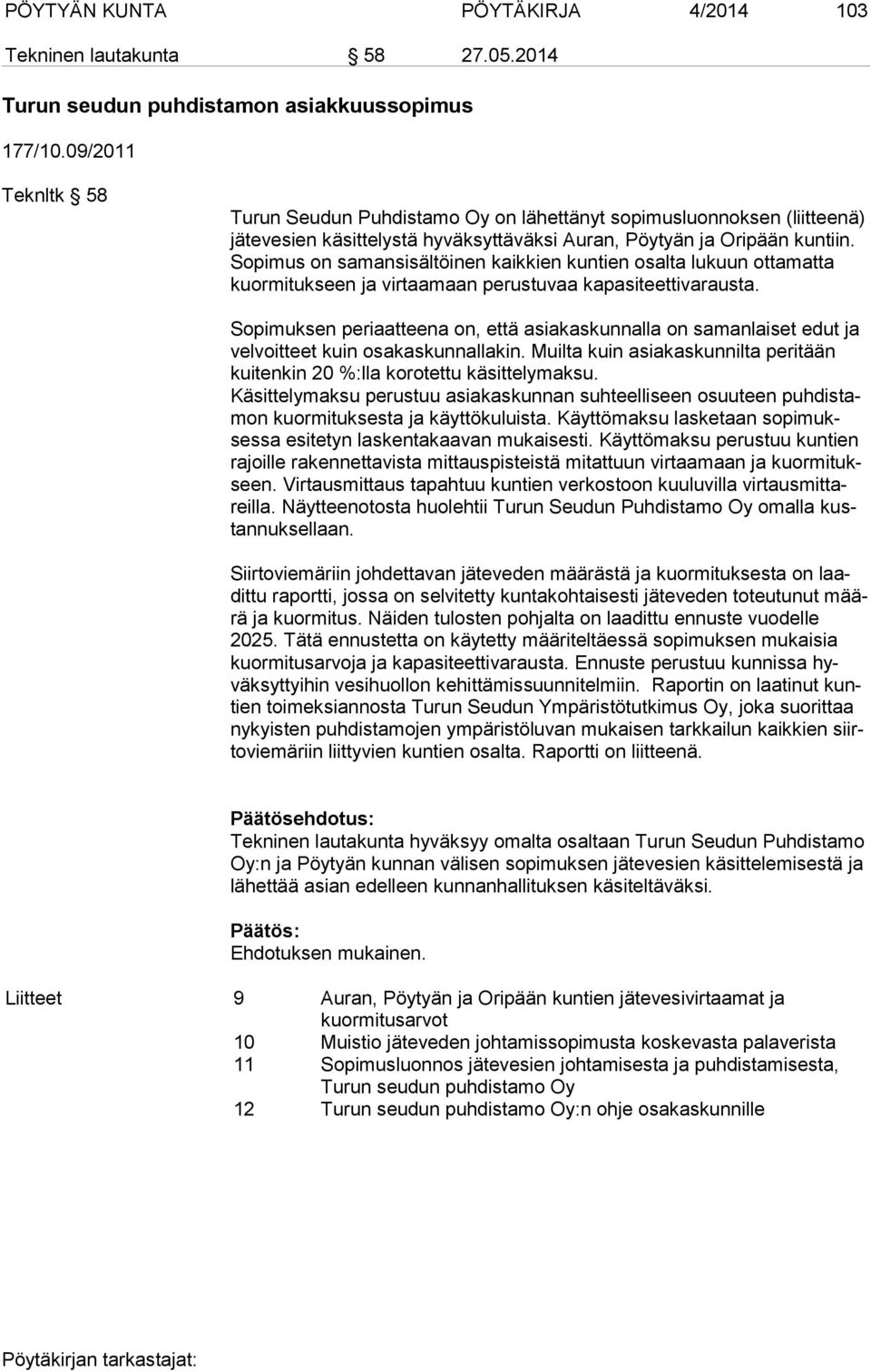 So pi mus on samansisältöinen kaikkien kuntien osalta lukuun ot ta mat ta kuor mi tuk seen ja virtaamaan perustuvaa kapasiteettivarausta.