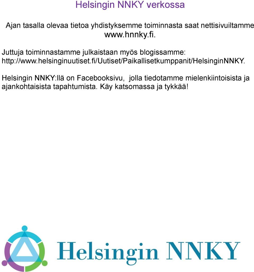 Juttuja toiminnastamme julkaistaan myös blogissamme: http://www.helsinginuutiset.