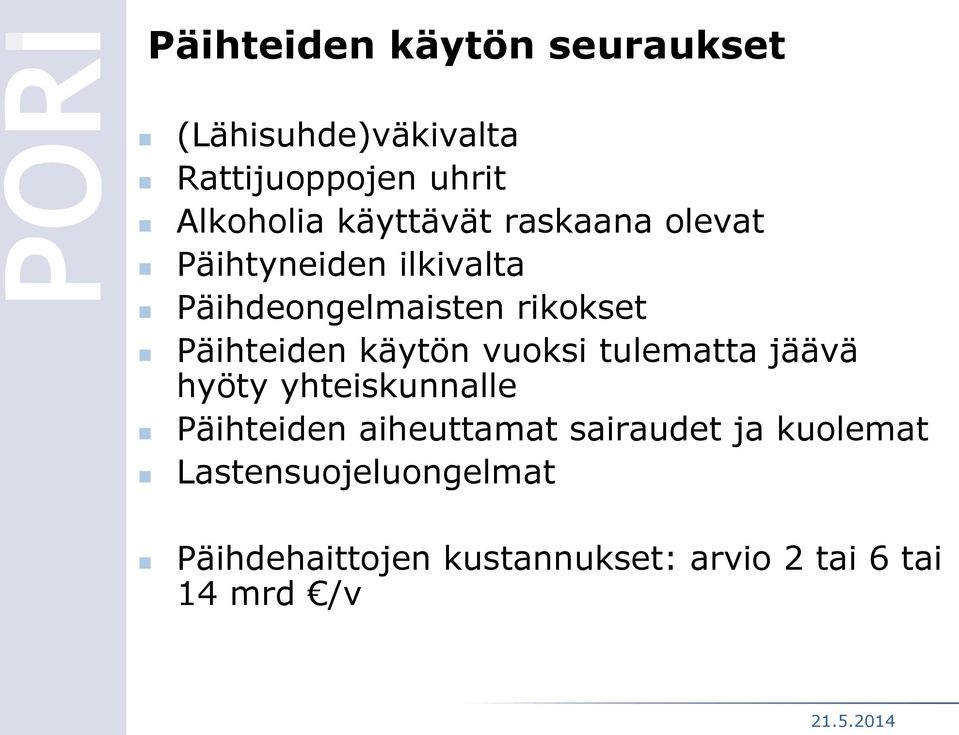 Päihteiden käytön vuoksi tulematta jäävä hyöty yhteiskunnalle Päihteiden aiheuttamat