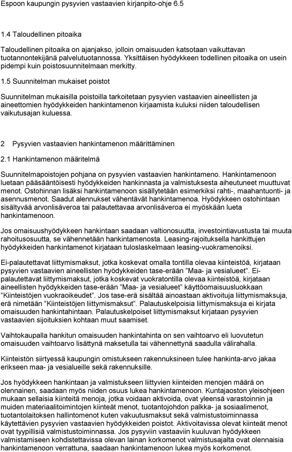 5 Suunnitelman mukaiset poistot Suunnitelman mukaisilla poistoilla tarkoitetaan pysyvien vastaavien aineellisten ja aineettomien hyödykkeiden hankintamenon kirjaamista kuluksi niiden taloudellisen