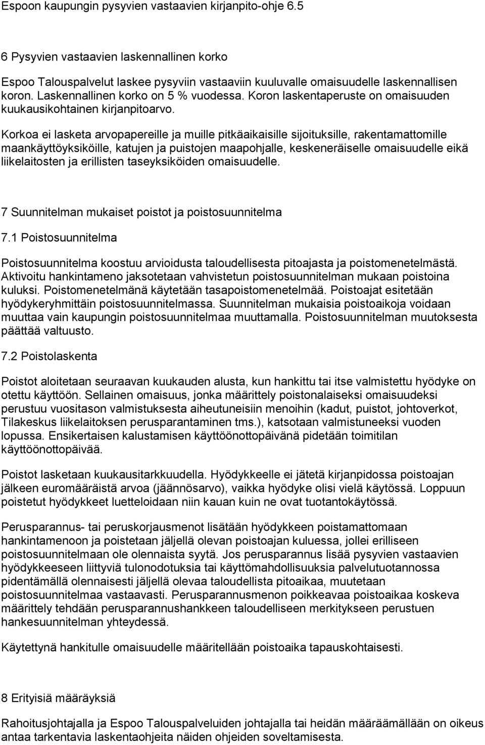 Korkoa ei lasketa arvopapereille ja muille pitkäaikaisille sijoituksille, rakentamattomille maankäyttöyksiköille, katujen ja puistojen maapohjalle, keskeneräiselle omaisuudelle eikä liikelaitosten ja