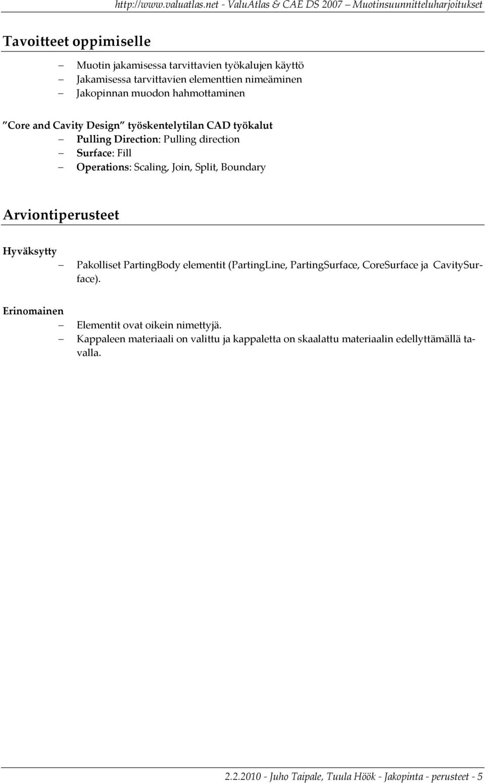 Arviontiperusteet Hyväksytty Pakolliset PartingBody elementit (PartingLine, PartingSurface, CoreSurface ja CavitySurface).