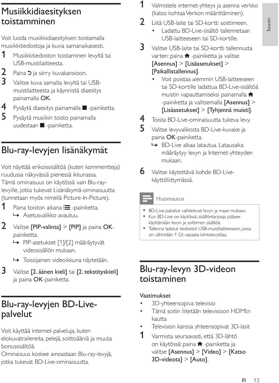 5 Pysäytä musiikin toisto painamalla uudestaan -painiketta. Blu-ray-levyjen lisänäkymät Voit näyttää erikoissisältöä (kuten kommentteja) ruudussa näkyvässä pienessä ikkunassa.