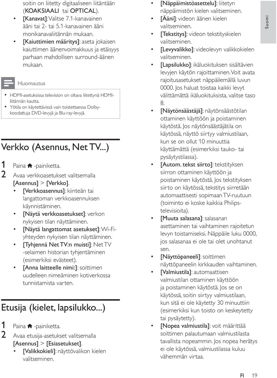 Huomautus HDMI-asetuksissa television on oltava liitettynä HDMIliitännän kautta. Yötila on käytettävissä vain toistettaessa Dolbykoodattuja DVD-levyjä ja Blu-ray-levyjä. Verkko (Asennus, Net TV.