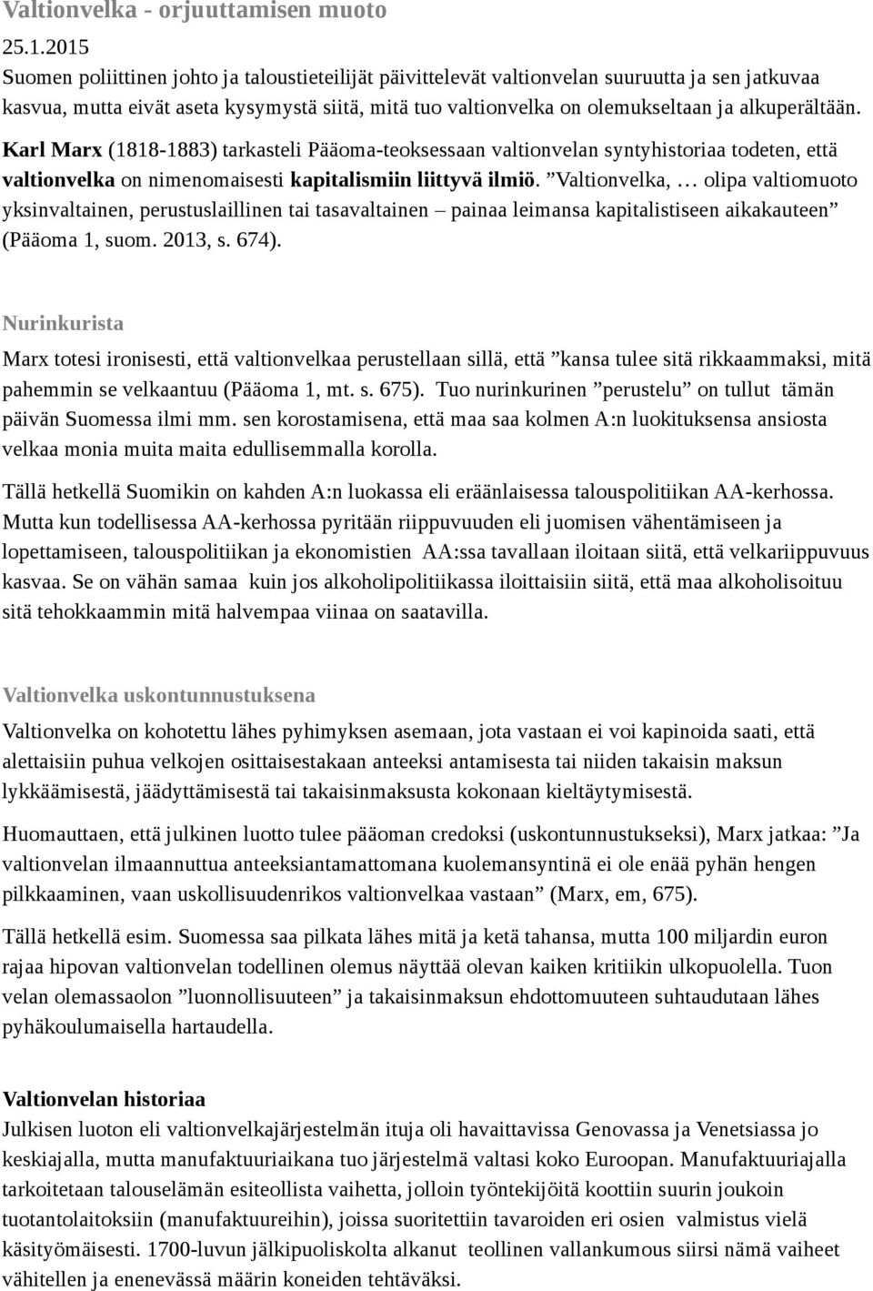 alkuperältään. Karl Marx (1818-1883) tarkasteli Pääoma-teoksessaan valtionvelan syntyhistoriaa todeten, että valtionvelka on nimenomaisesti kapitalismiin liittyvä ilmiö.