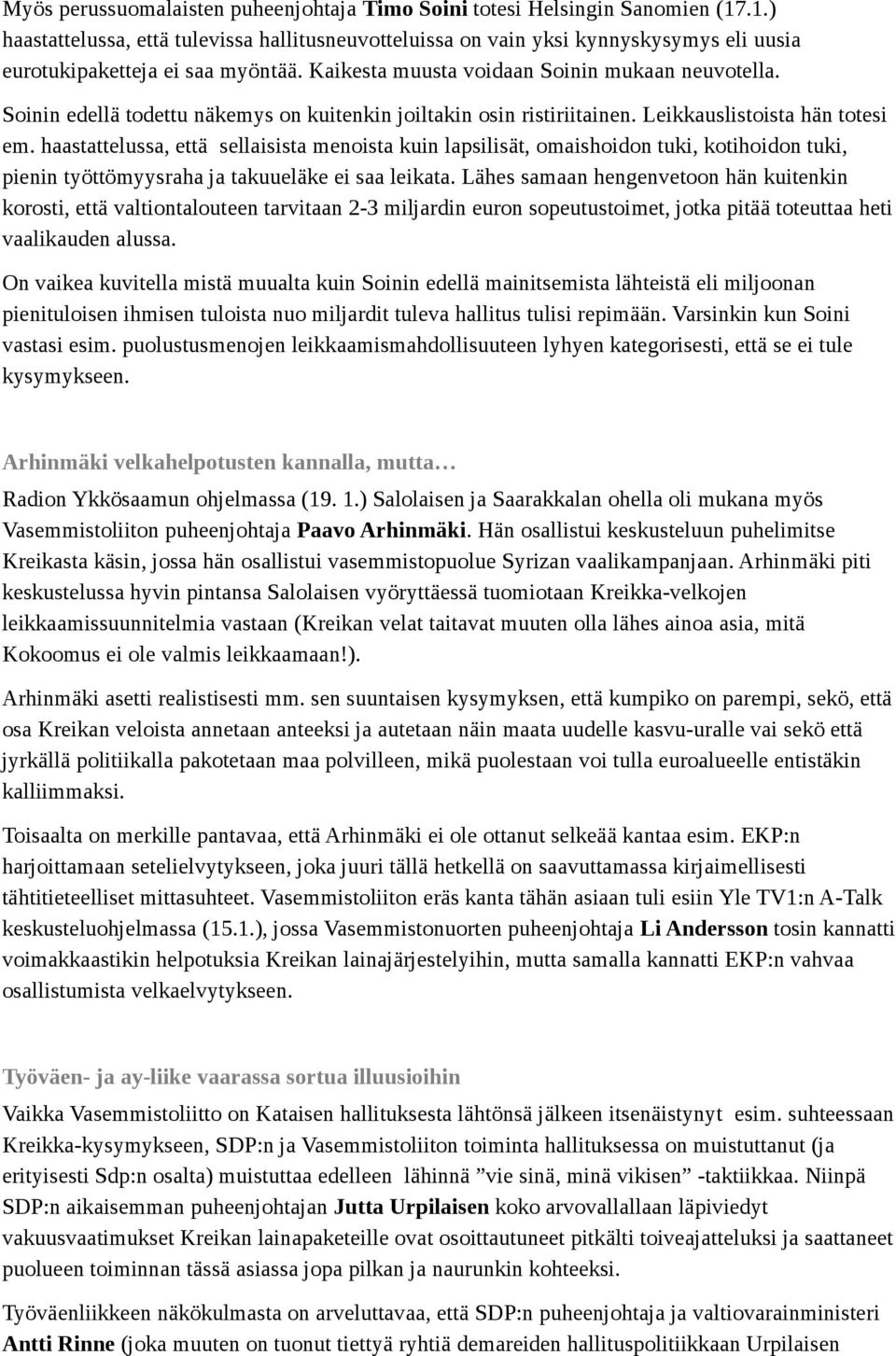 Soinin edellä todettu näkemys on kuitenkin joiltakin osin ristiriitainen. Leikkauslistoista hän totesi em.