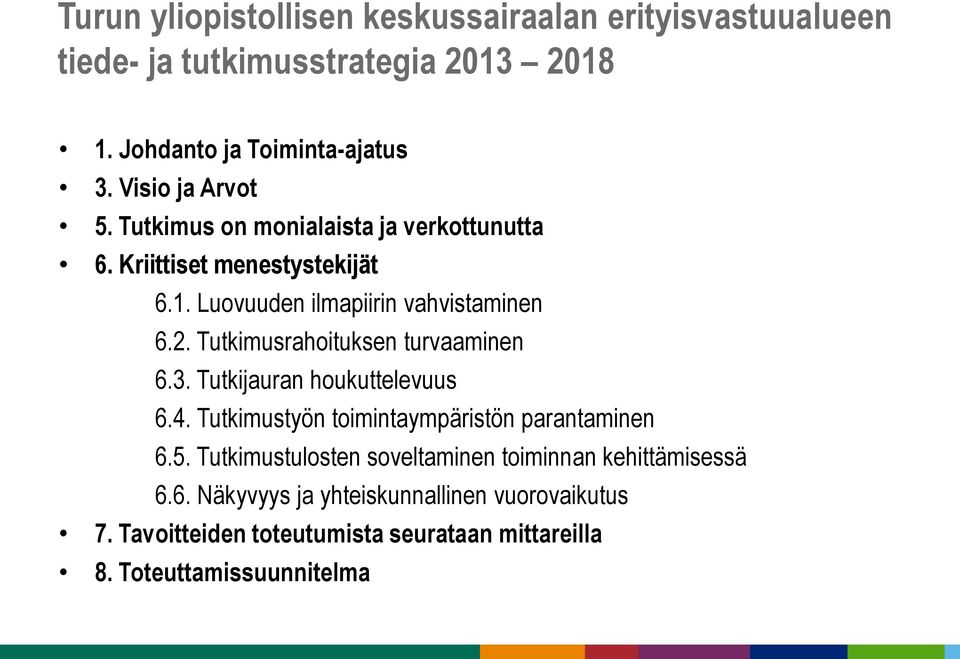 Tutkimusrahoituksen turvaaminen 6.3. Tutkijauran houkuttelevuus 6.4. Tutkimustyön toimintaympäristön parantaminen 6.5.