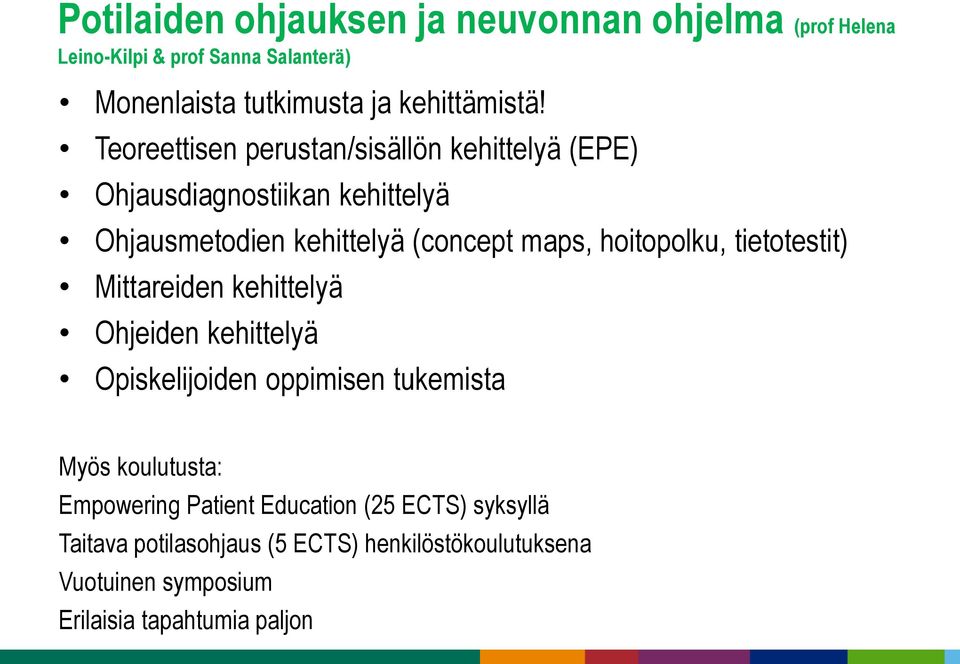 hoitopolku, tietotestit) Mittareiden kehittelyä Ohjeiden kehittelyä Opiskelijoiden oppimisen tukemista Myös koulutusta: