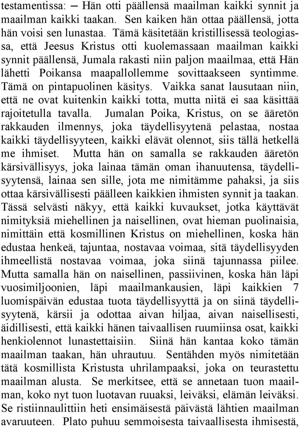 sovittaakseen syntimme. Tämä on pintapuolinen käsitys. Vaikka sanat lausutaan niin, että ne ovat kuitenkin kaikki totta, mutta niitä ei saa käsittää rajoitetulla tavalla.