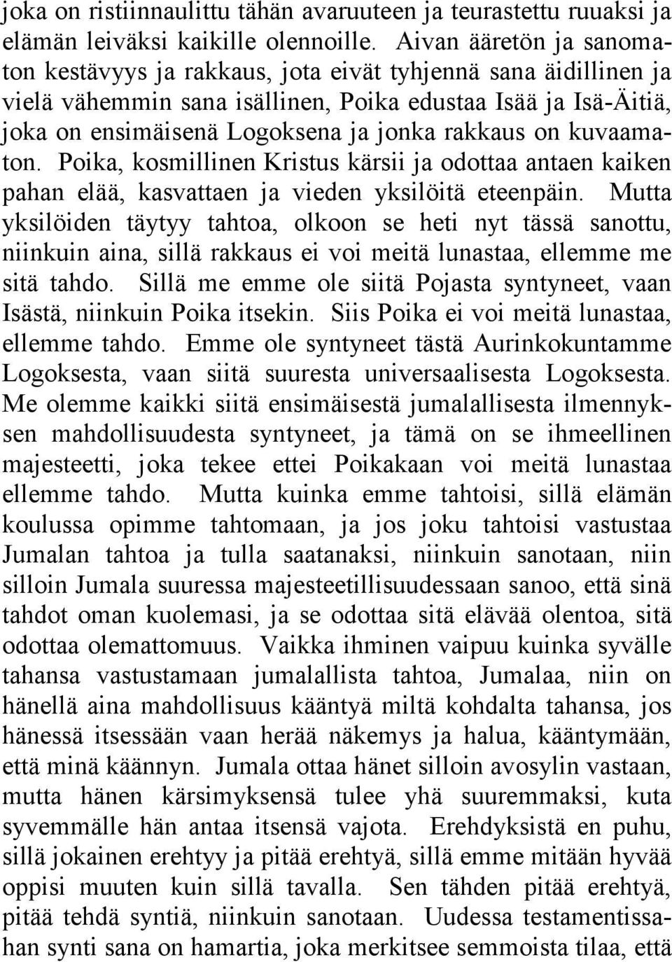 on kuvaamaton. Poika, kosmillinen Kristus kärsii ja odottaa antaen kaiken pahan elää, kasvattaen ja vieden yksilöitä eteenpäin.