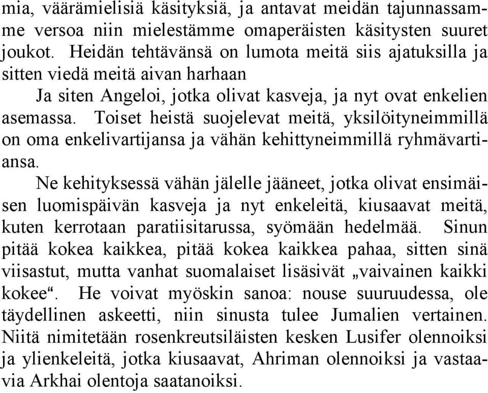 Toiset heistä suojelevat meitä, yksilöityneimmillä on oma enkelivartijansa ja vähän kehittyneimmillä ryhmävartiansa.