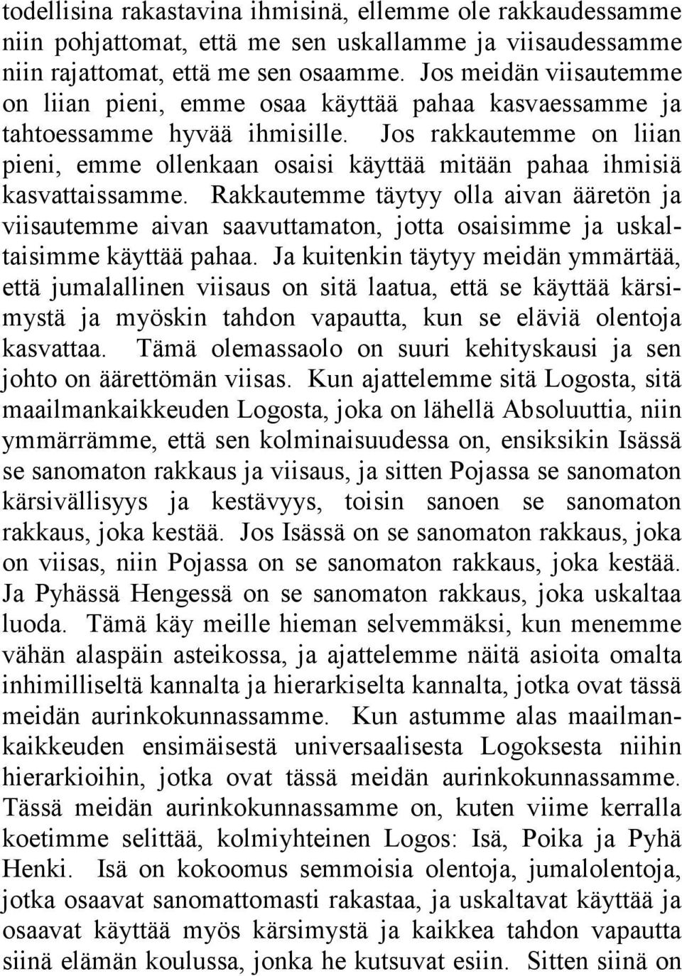 Jos rakkautemme on liian pieni, emme ollenkaan osaisi käyttää mitään pahaa ihmisiä kasvattaissamme.