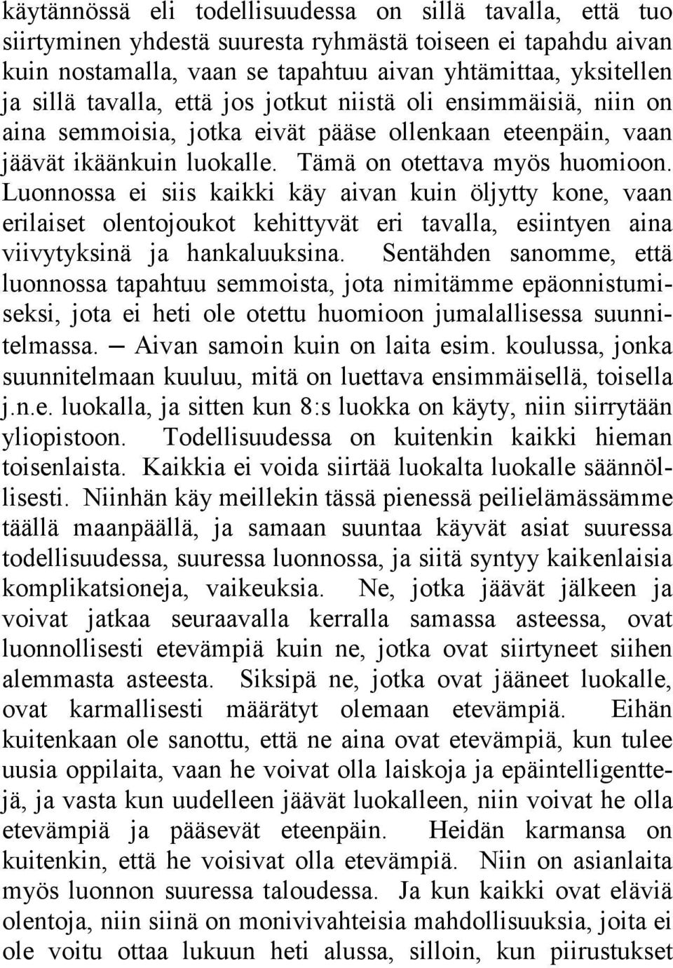 Luonnossa ei siis kaikki käy aivan kuin öljytty kone, vaan erilaiset olentojoukot kehittyvät eri tavalla, esiintyen aina viivytyksinä ja hankaluuksina.