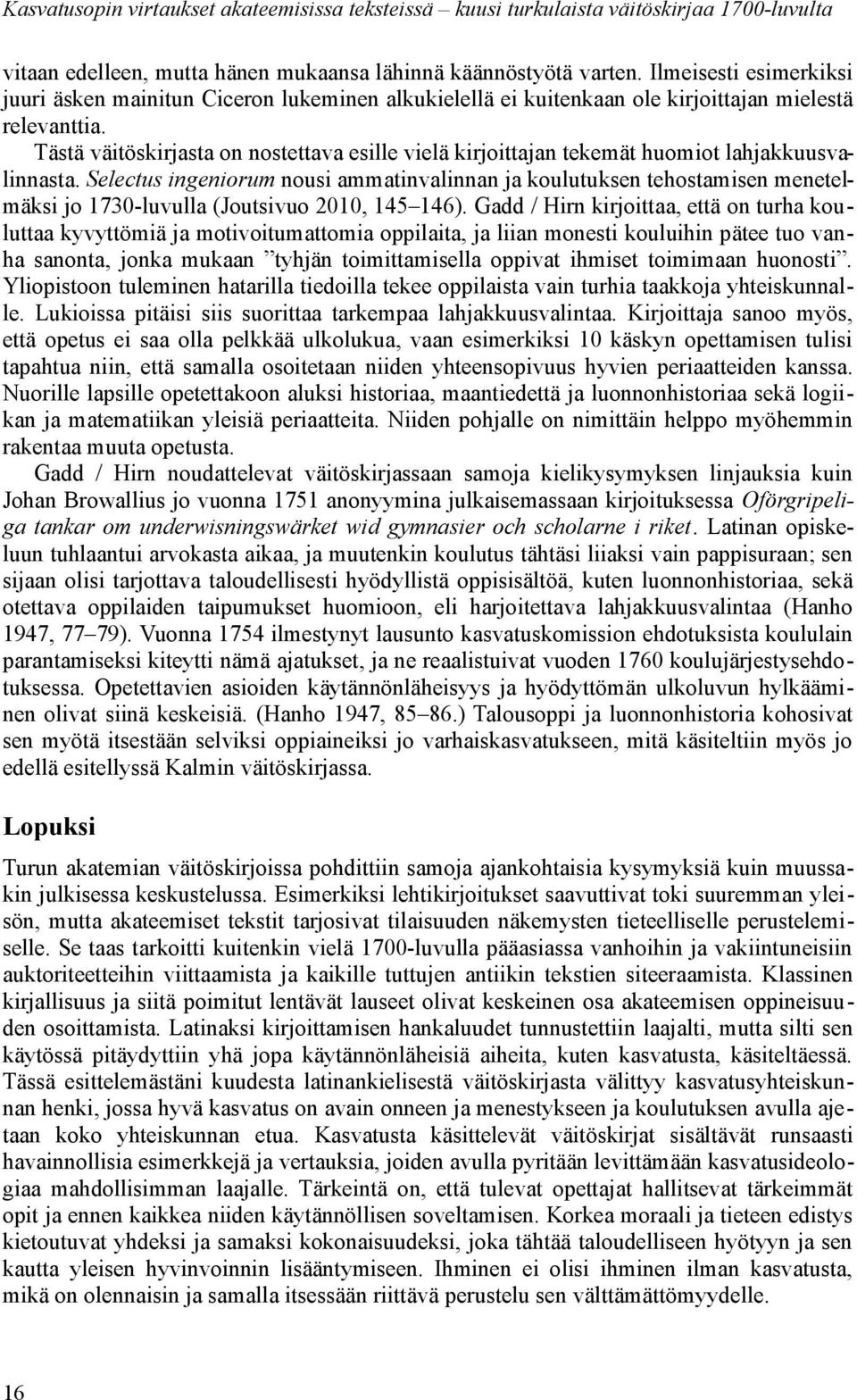 Tästä väitöskirjasta on nostettava esille vielä kirjoittajan tekemät huomiot lahjakkuusvalinnasta.