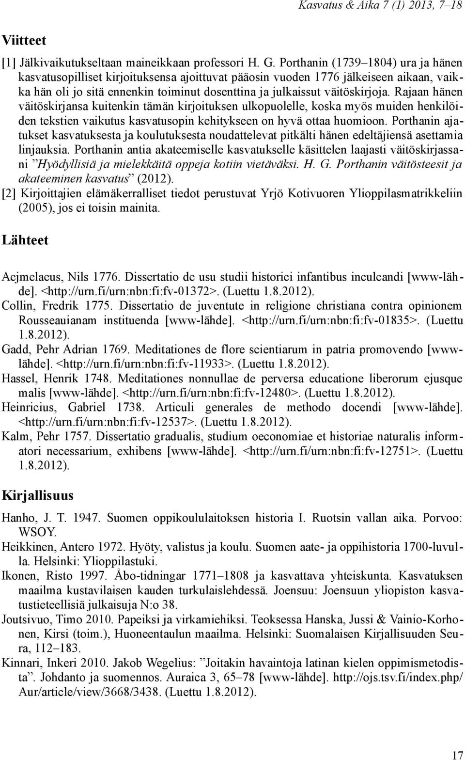 Rajaan hänen väitöskirjansa kuitenkin tämän kirjoituksen ulkopuolelle, koska myös muiden henkilöiden tekstien vaikutus kasvatusopin kehitykseen on hyvä ottaa huomioon.