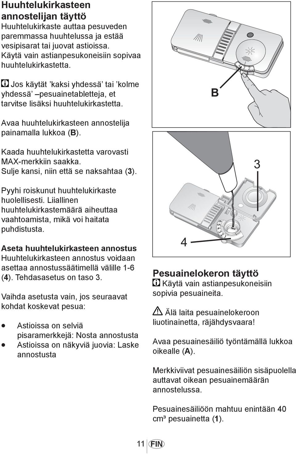 Kaada huuhtelukirkastetta varovasti MAX-merkkiin saakka. Sulje kansi, niin että se naksahtaa (3). Pyyhi roiskunut huuhtelukirkaste huolellisesti.