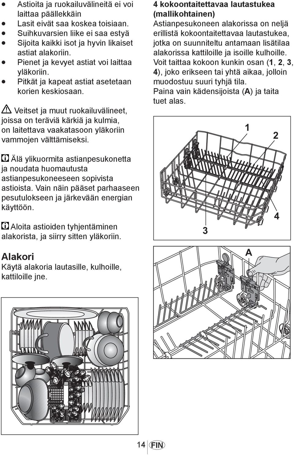 Veitset ja muut ruokailuvälineet, joissa on teräviä kärkiä ja kulmia, on laitettava vaakatasoon yläkoriin vammojen välttämiseksi.